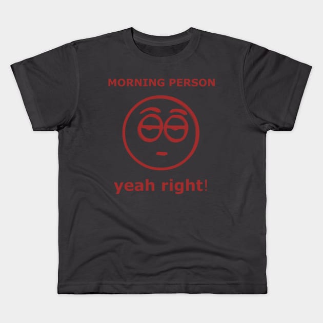 Morning Person yeah right! Kids T-Shirt by SpaceWiz95